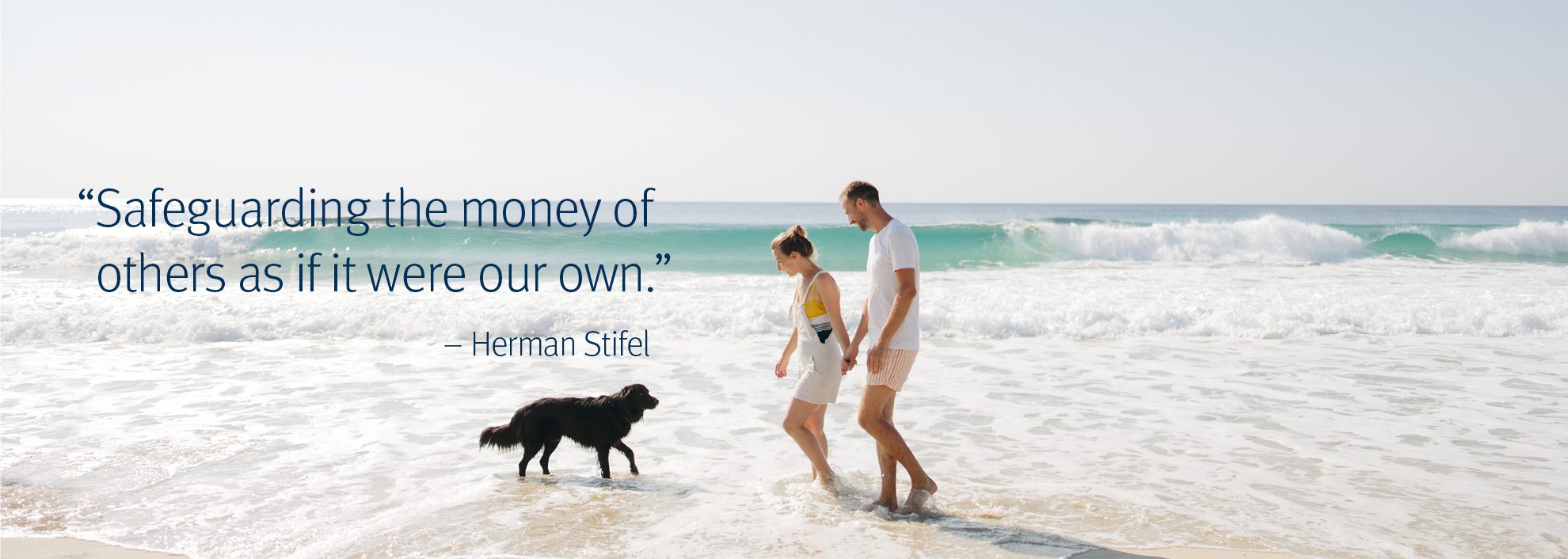 "Safeguarding the money of others as if it were our own" – Herman Stifel; Image ofCouple walking at the beach with their friend (Chocolate Labrador)